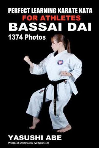 Perfect Learning Karate Kata For Athletes: Bassai dai: To the best of my knowledge, this is the first book to focus only on karate 
