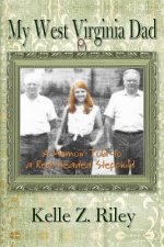 My West Virginia Dad: A Memoir Told to A Red-Headed Stepchild