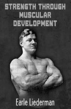 Strength Through Muscular Development: (Original Version, Restored)