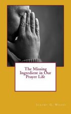 The Missing Ingredient in Our Prayer Life