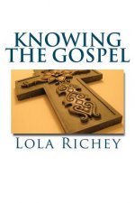 Knowing the Gospel: The Good News of Jesus Christ Made Simple