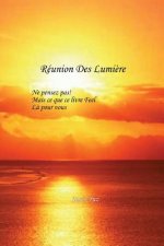 Réunion Des Lumi?re: Ne Croyez pas, mais le Sentiment que ce Livre est pour Vous