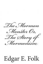 The Mormon Monster Or, The Story of Mormonism