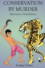 Conservation by Murder: Man-eaters of Sundarbans: Man-eaters of Sundarbans