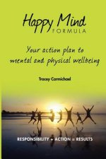 Happy Mind Formula: Your Action Plan to Mental and Physical Wellbeing