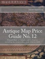 Antique Map Price Guide No.12: Printed Maps of Canada and Regions, Including the Great Lakes