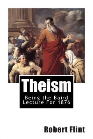 Theism: Being the Baird Lecture For 1876