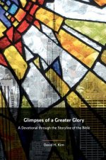 Glimpses of a Greater Glory: A Devotional through the Storyline of the Bible