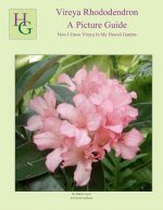 Vireya Rhododendron A Picture Guide: How I Grow Vireya In My Hawaii Garden