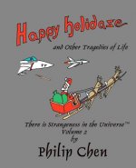 Happy Holidaze and Other Tragedies of Life: There is Strangeness in the Universe, Volume 2