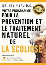 Votre Programme Pour La Prévention Et Le Traitement Naturel de la Scoliose: Prenez Votre Sante En Main