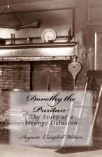 Dorothy the Puritan: The Story of a Strange Delusion