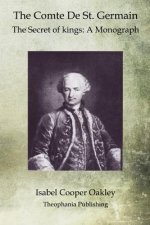 The Comte De St. Germain: The Secret of kings: A Monograph