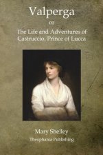 Valperga: The Life and Adventures of Castruccio, Prince of Lucca