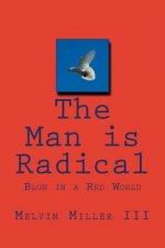 The Man is Radical