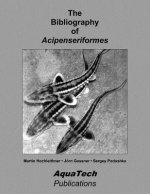 The Bibliography of Acipenseriformes: with over 10000 references