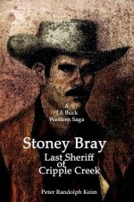 Stoney Bray: Last Sheriff of Cripple Creek
