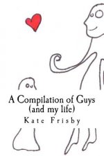 A Compilation of Guys (and my life)