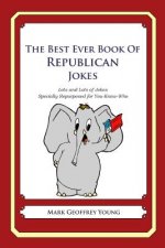 The Best Ever Book of Republican Jokes: Lots and Lots of Jokes Specially Repurposed for You-Know-Who