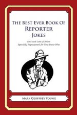 The Best Ever Book of Reporter Jokes: Lots and Lots of Jokes Specially Repurposed for You-Know-Who