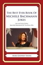 The Best Ever Book of Michele Bachmann Jokes: Lots and Lots of Jokes Specially Repurposed for You-Know-Who