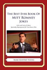 The Best Ever Book of Mitt Romney Jokes: Lots and Lots of Jokes Specially Repurposed for You-Know-Who