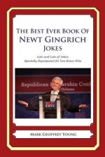 The Best Ever Book of Newt Gingrich Jokes: Lots and Lots of Jokes Specially Repurposed for You-Know-Who