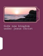 Gods new kingdom under jesus christ
