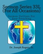 Sermon Series 33L (For All Occasions): Sermon Outlines For Easy Preaching