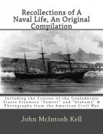 Recollections of A Naval Life, An Original Compilation: Including the Cruises of the Confederate States Steamers 