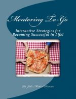 Mentoring To-Go: Interactive Strategies for Becoming Successful in Life!