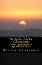 The Flip Side of the Ten Commandments: Living Graciously in an Age of Moral Chaos