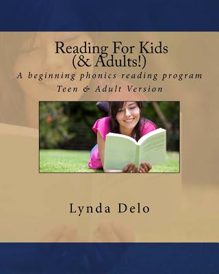 Reading For Kids (and Adults!): A beginning phonics reading program, Teen & Adult Version