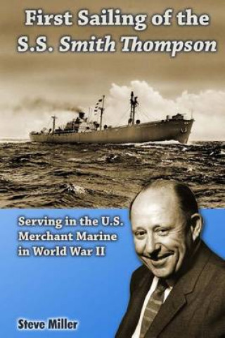 First Sailing of the S.S. Smith Thompson: Serving in the U.S. Merchant Marine in World War II