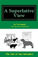 Superlative View: All a humorous look at the life of two dogs through their eyes