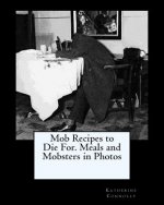 Mob Recipes to Die For. Meals and Mobsters in Photos