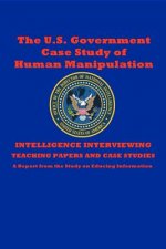 The U.S. Government Case Study of Human Manipulation: A Report from the Study on Educing Information