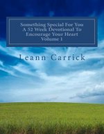 Something Special For You A 52 Week Devotional To Encourage your Heart Volume 1