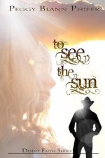 To See the Sun: Desert Faith Series Book One