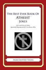 The Best Ever Book of Atheist Jokes: Lots and Lots of Jokes Specially Repurposed for You-Know-Who
