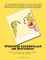 Whether Caterpillar or Butterfly: a tale (told in rhyme) about overcoming bullies
