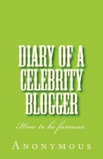 Diary of a Celebrity Blogger: How to be famous.
