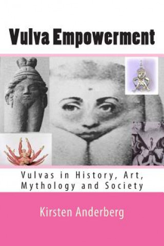 Vulva Empowerment: Vulvas in History, Art, Mythology and Society