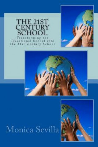 The 21st Century School: Transforming the Traditional School into the 21st Century School