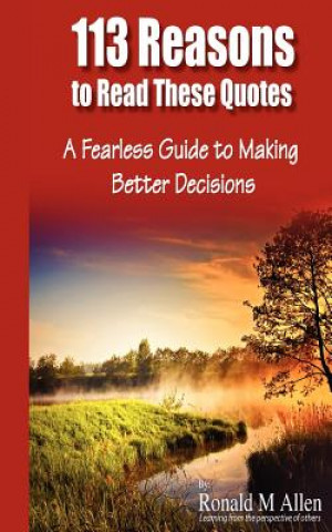 113 Reasons to Read These Quotes: A Fearless Guide to Making Better Decisions