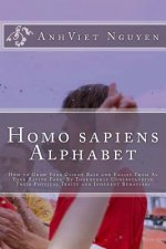 Homo sapiens Alphabet: How to Grow Your Clients Base and Enlist them as Your Raving Fans by thoroughly Understanding their Physical Traits an