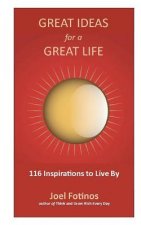 Great Ideas for a Great Life: 101 Inspirations to Live By