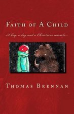 Faith of A Child: A Boy, A Tragedy, A Dog, A Miracle