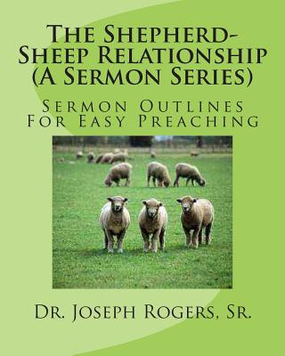 The Shepherd-Sheep Relationship (A Sermon Series): Sermon Outlines For Easy Preaching