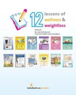 12 Lessons of Wellness and Weight Loss Workbook: Companion Workbook to 12 Lessons of Wellness and Weight Loss Program